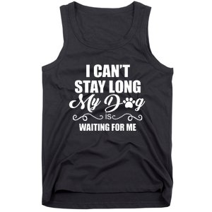 I Cant Stay Long My Dog Is Waiting For Me Funny Dog Lover Tank Top