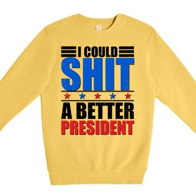 I Could Shit A Better President Premium Crewneck Sweatshirt