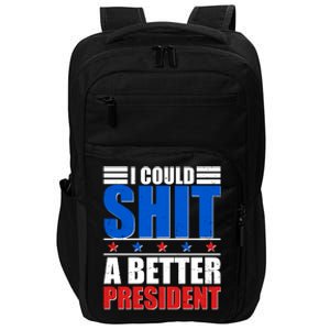 I Could Shit A Better President Impact Tech Backpack