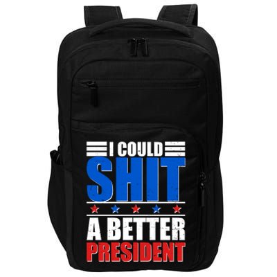 I Could Shit A Better President Impact Tech Backpack