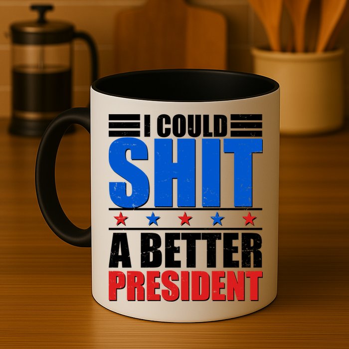 I Could Shit A Better President Mug