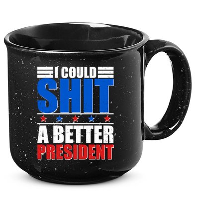 I Could Shit A Better President 15oz Campfire Ceramic Mug