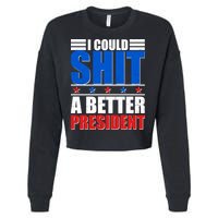 I Could Shit A Better President Cropped Pullover Crew