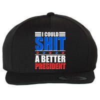 I Could Shit A Better President Wool Snapback Cap