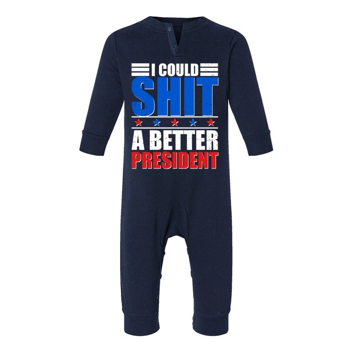 I Could Shit A Better President Infant Fleece One Piece