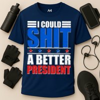 I Could Shit A Better President Performance Shirt