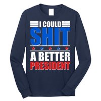 I Could Shit A Better President Long Sleeve Shirt