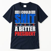 I Could Shit A Better President Tall T-Shirt