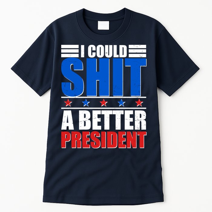 I Could Shit A Better President Tall T-Shirt