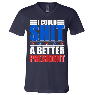 I Could Shit A Better President V-Neck T-Shirt