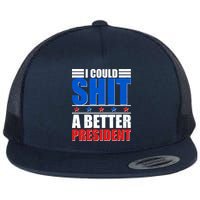 I Could Shit A Better President Flatbill Hat
