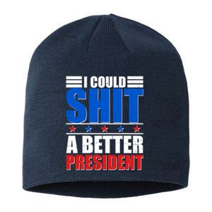 I Could Shit A Better President Sustainable Beanie