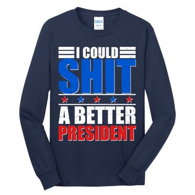 I Could Shit A Better President Tall Long Sleeve T-Shirt