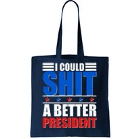 I Could Shit A Better President Tote Bag