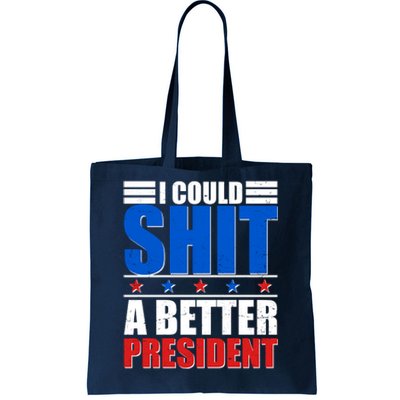 I Could Shit A Better President Tote Bag