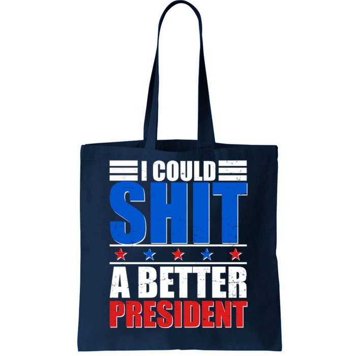 I Could Shit A Better President Tote Bag