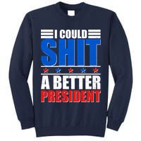 I Could Shit A Better President Tall Sweatshirt