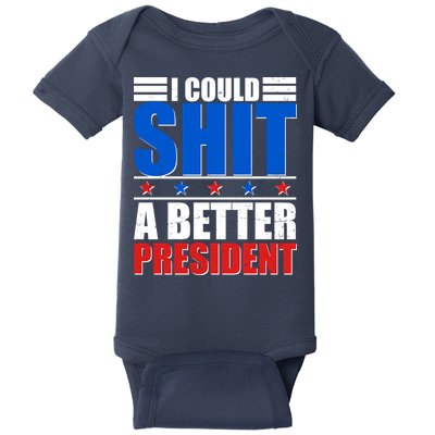 I Could Shit A Better President Baby Bodysuit