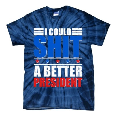 I Could Shit A Better President Tie-Dye T-Shirt