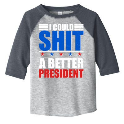 I Could Shit A Better President Toddler Fine Jersey T-Shirt