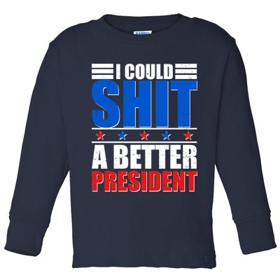 I Could Shit A Better President Toddler Long Sleeve Shirt