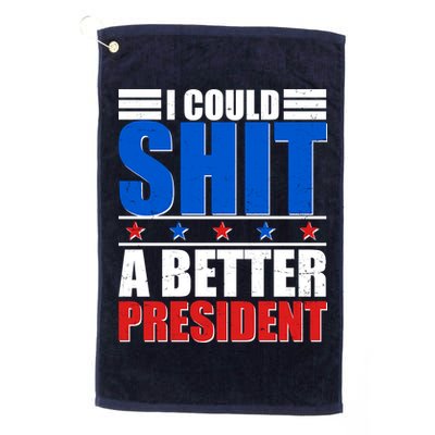 I Could Shit A Better President Golf Towel