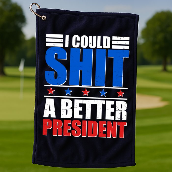 I Could Shit A Better President Golf Towel