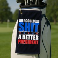 I Could Shit A Better President Golf Towel
