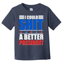 I Could Shit A Better President Toddler T-Shirt