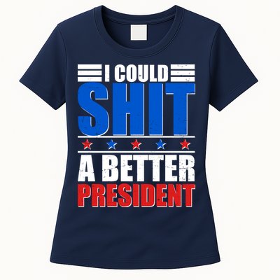 I Could Shit A Better President Womens T-Shirt