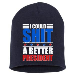 I Could Shit A Better President Short Acrylic Beanie