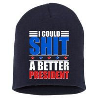 I Could Shit A Better President Short Acrylic Beanie