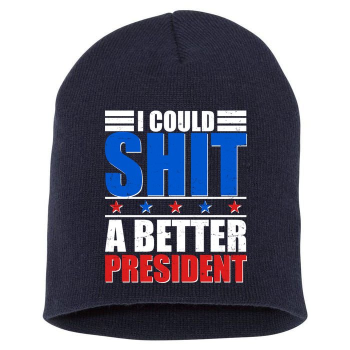 I Could Shit A Better President Short Acrylic Beanie