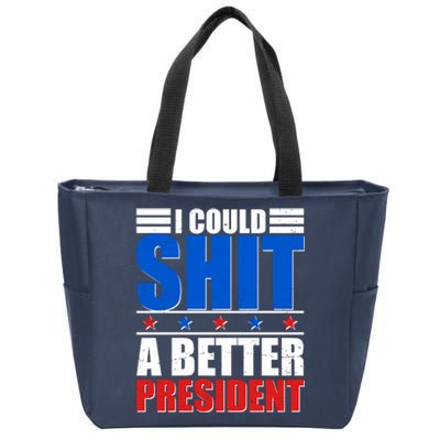 I Could Shit A Better President Zip Tote Bag