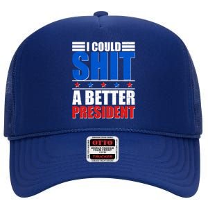 I Could Shit A Better President High Crown Mesh Back Trucker Hat