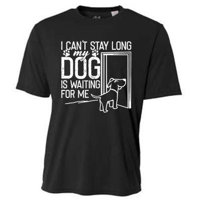 I CanT Stay Long. My Dog Is Waiting For Me Funny Dog Lover Cooling Performance Crew T-Shirt