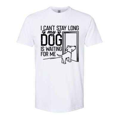 I CanT Stay Long. My Dog Is Waiting For Me Funny Dog Lover Softstyle® CVC T-Shirt