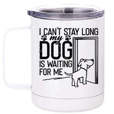 I CanT Stay Long. My Dog Is Waiting For Me Funny Dog Lover 12 oz Stainless Steel Tumbler Cup