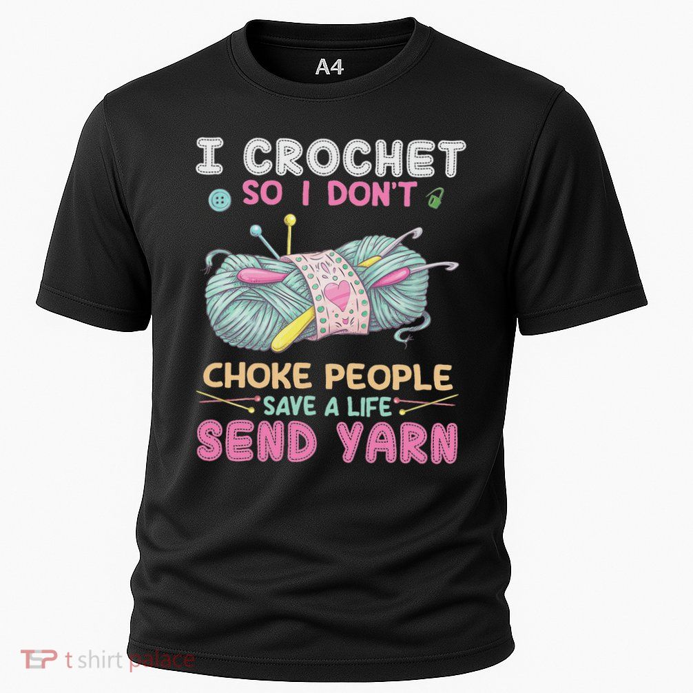 I Crochet So I Don’t Choke People Save A Life Send Yarn Cooling Performance Crew T-Shirt