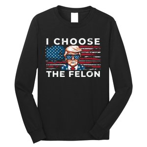 I Choose The Felon Funny Trump 2024 Republican Patriot Long Sleeve Shirt