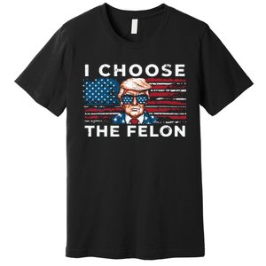 I Choose The Felon Funny Trump 2024 Republican Patriot Premium T-Shirt