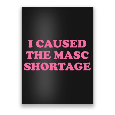 I Caused The Masc Shortage Poster