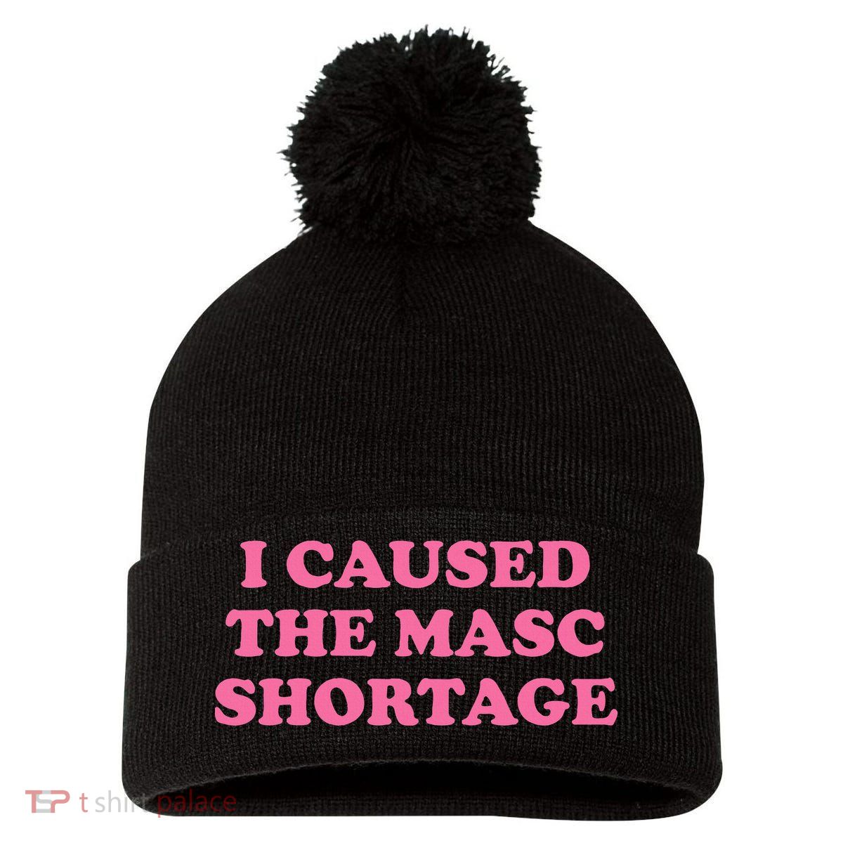 I Caused The Masc Shortage Pom Pom 12in Knit Beanie