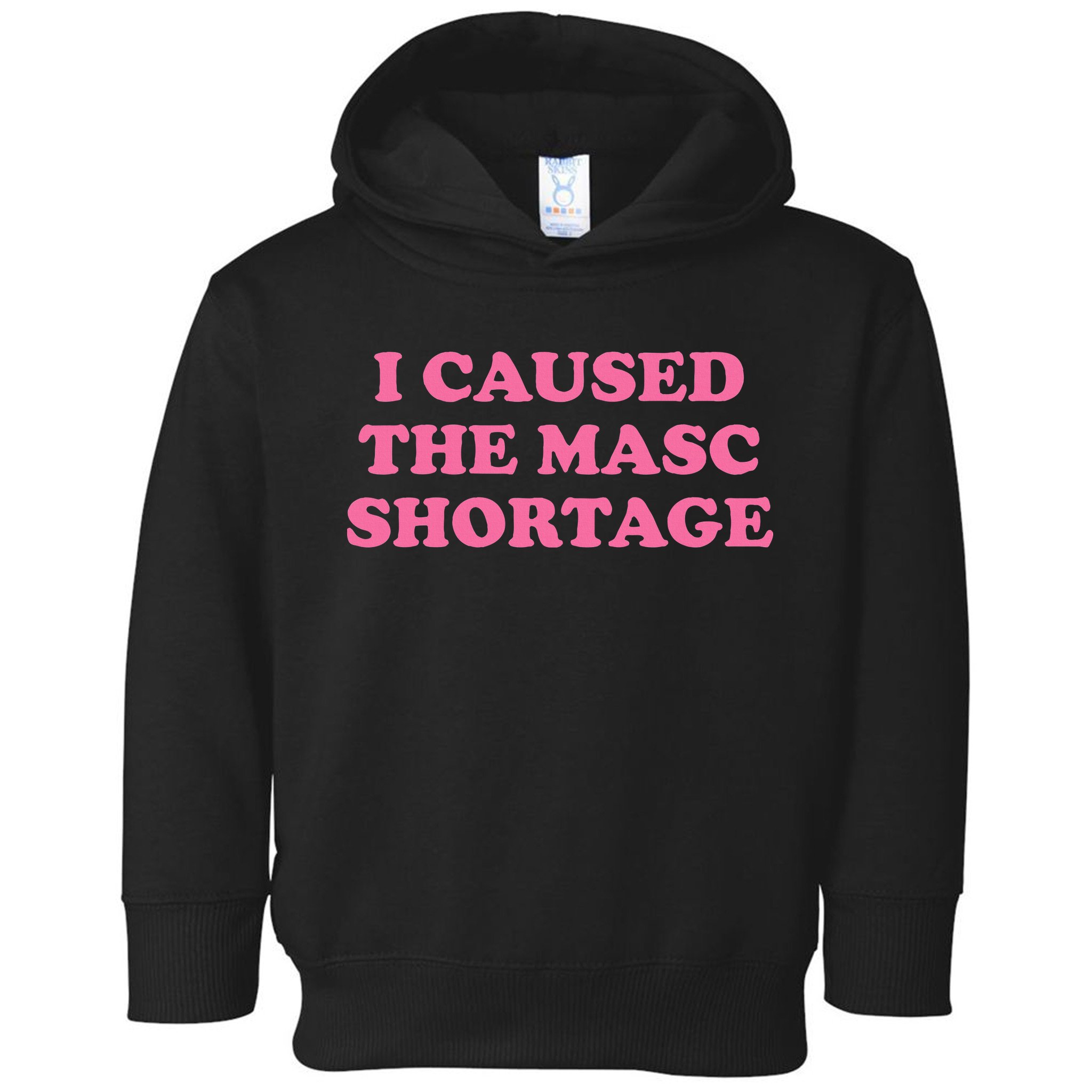 I Caused The Masc Shortage Toddler Hoodie