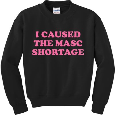 I Caused The Masc Shortage Kids Sweatshirt