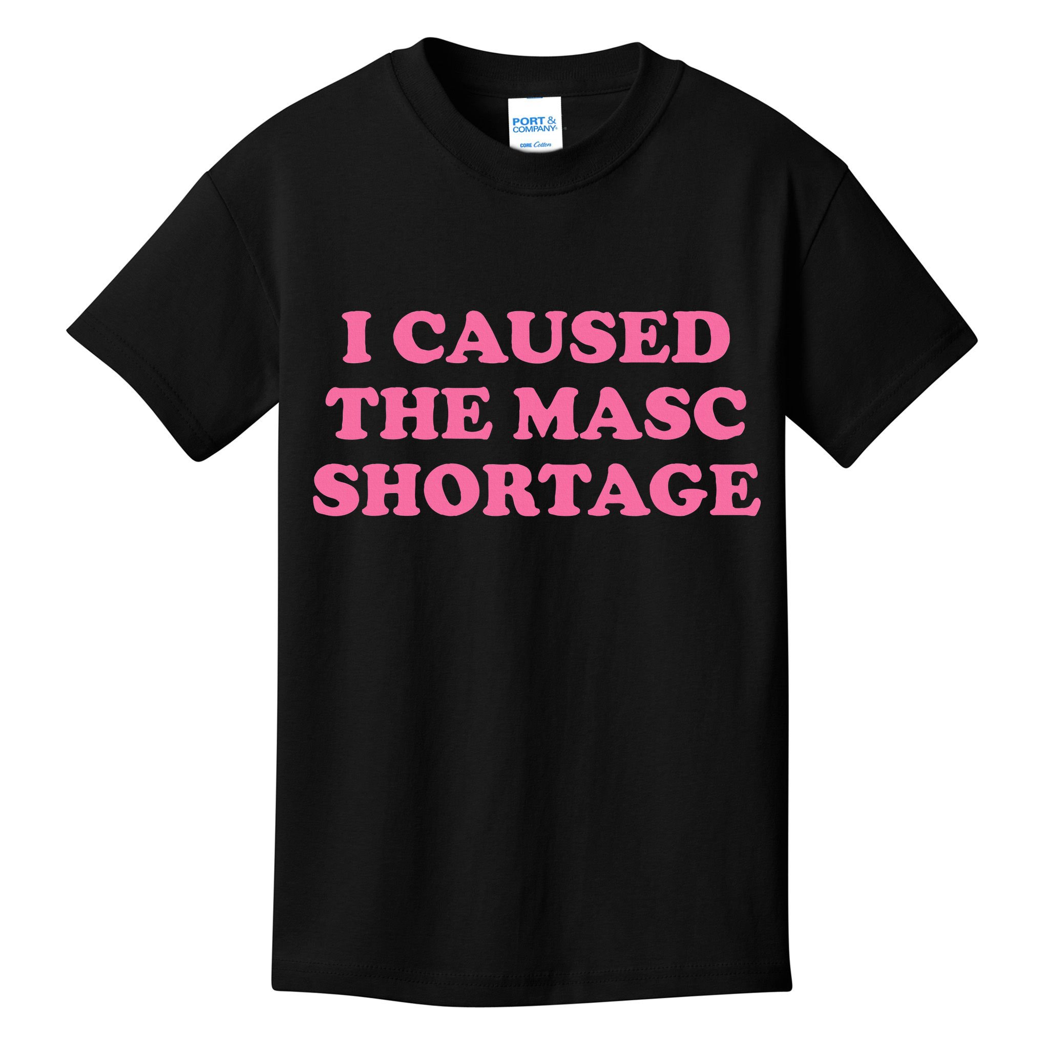 I Caused The Masc Shortage Kids T-Shirt