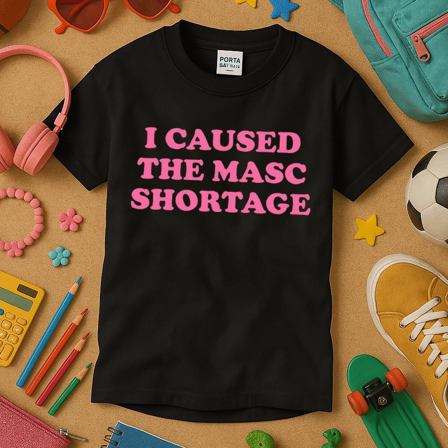 I Caused The Masc Shortage Kids T-Shirt