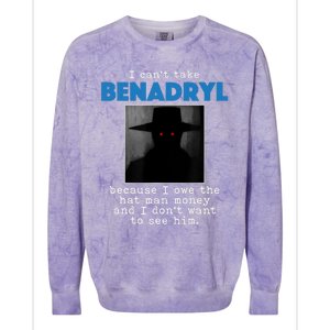 I Cant Take Benadril Because I Owe The Hatman Money Colorblast Crewneck Sweatshirt