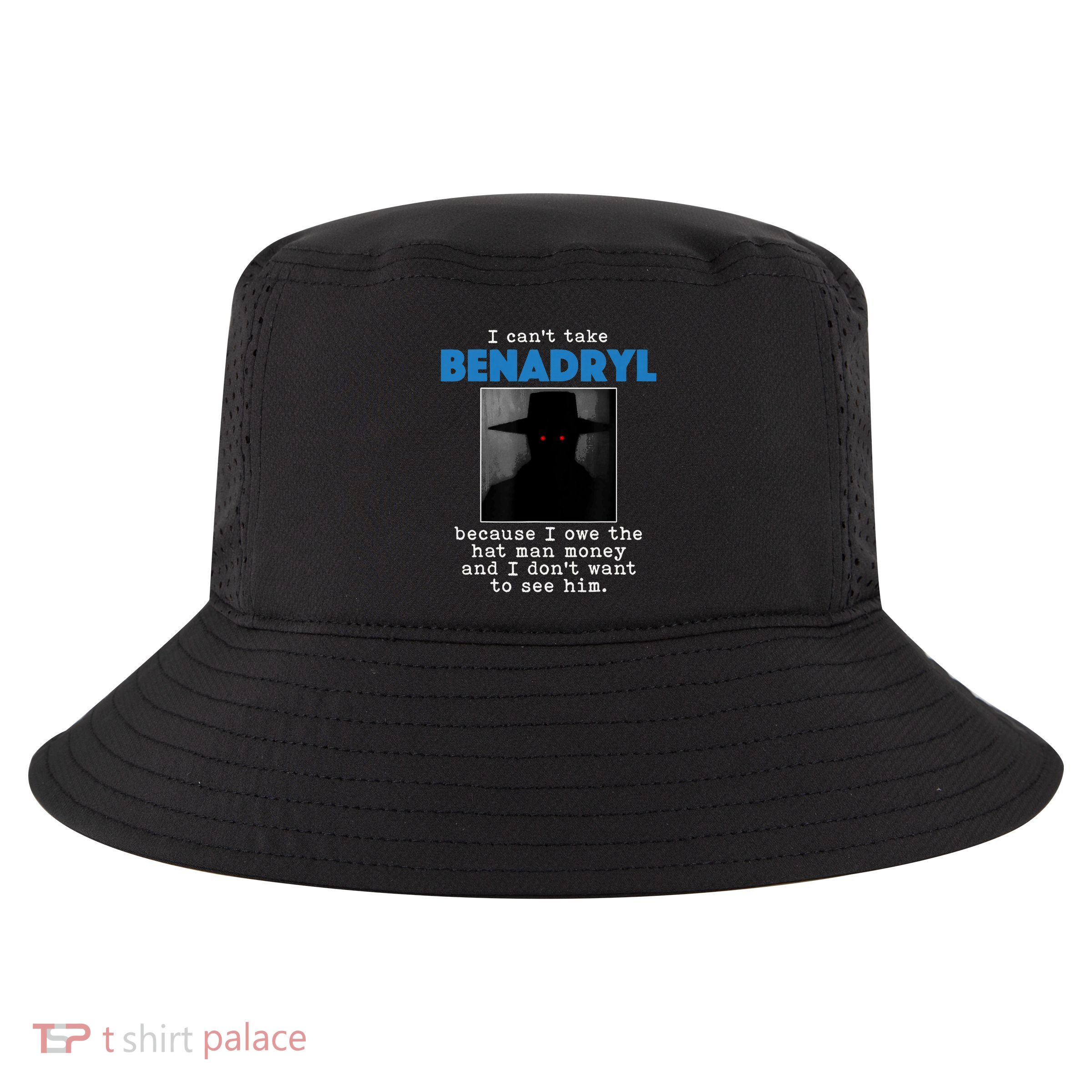 I Cant Take Benadril Because I Owe The Hatman Money Cool Comfort Performance Bucket Hat