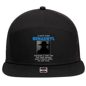 I Cant Take Benadril Because I Owe The Hatman Money 7 Panel Mesh Trucker Snapback Hat